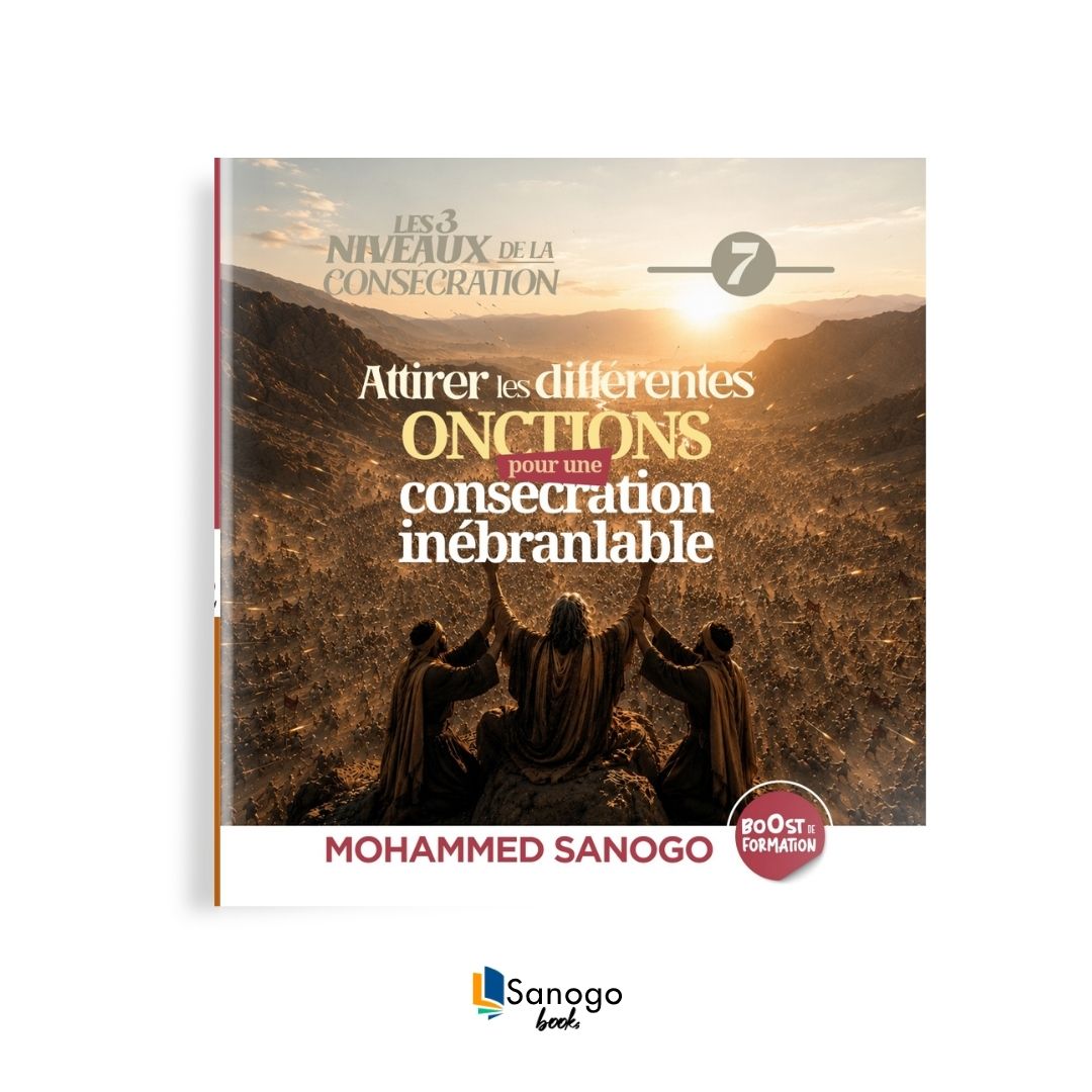 ATTIRER LES DIFFÉRENTES ONCTIONS POUR UNE CONSÉCRATION INÉBRANLABLE - Mohammed SANOGO