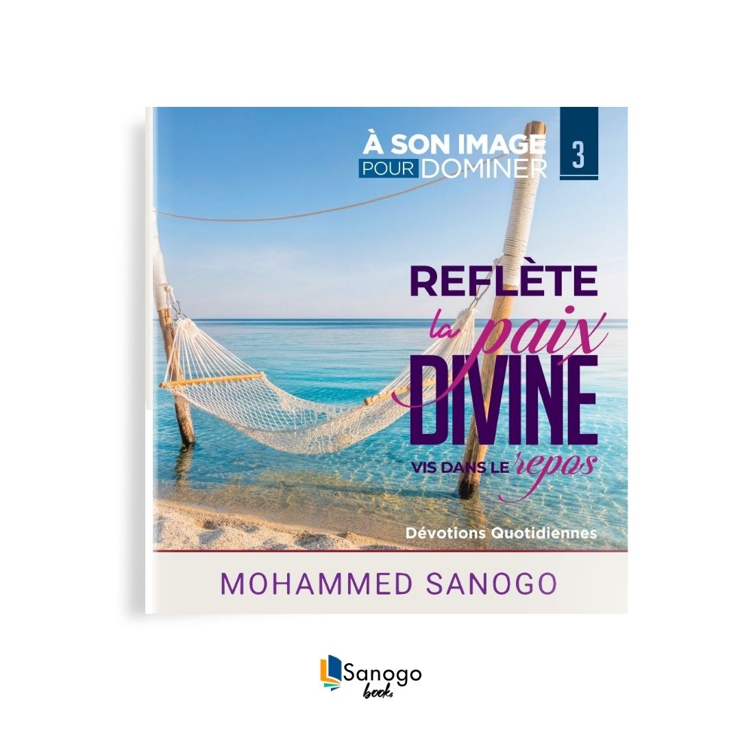 REFLÈTE LA PAIX DIVINE : VIS DANS LE REPOS - MOHAMMED SANOGO