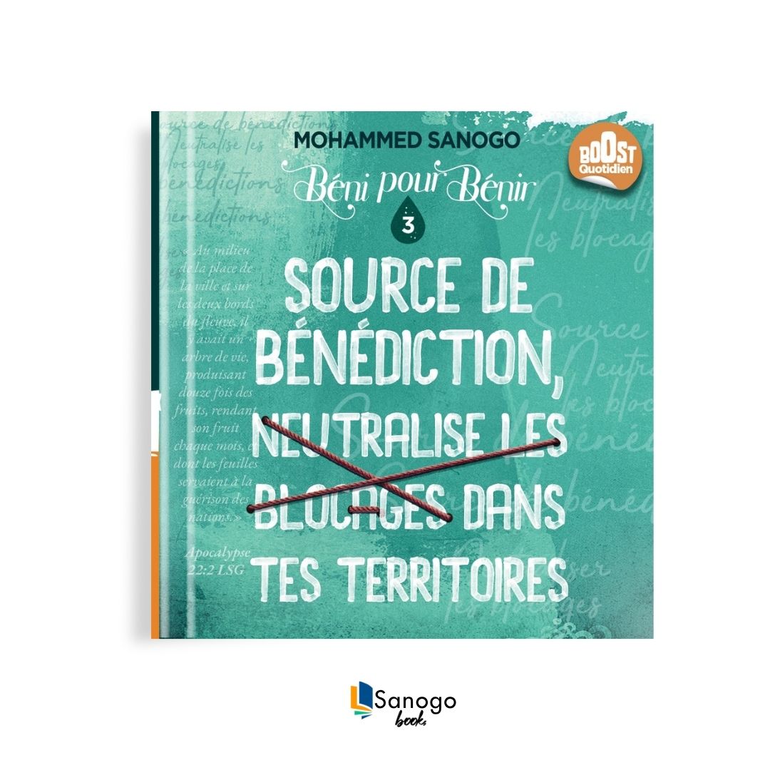 SOURCE DE BÉNÉDICTION, NEUTRALISE LES BLOCAGES DANS TES TERRITOIRES - MOHAMMED SANOGO